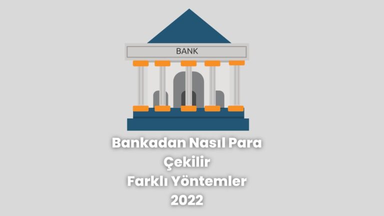 bankadan nasil para cekilir farkli yontemler 2022